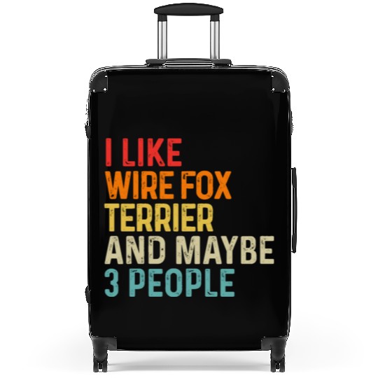 I Like Wire Fox Terrier And Maybe 3 People Dog Suitcases