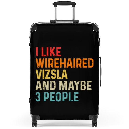 I Like Wirehaired Vizsla And Maybe 3 People Dog Suitcases
