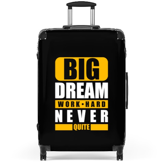 Big dream work hard never, Funny gift print idea Suitcases