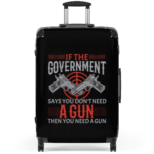 You Need A Gun Second Amendment Gun Rights Suitcases