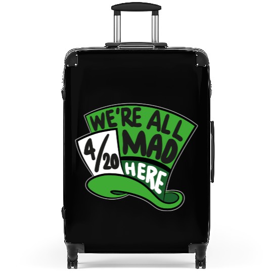 We Are all Mad 420 Here mad hatter Suitcases