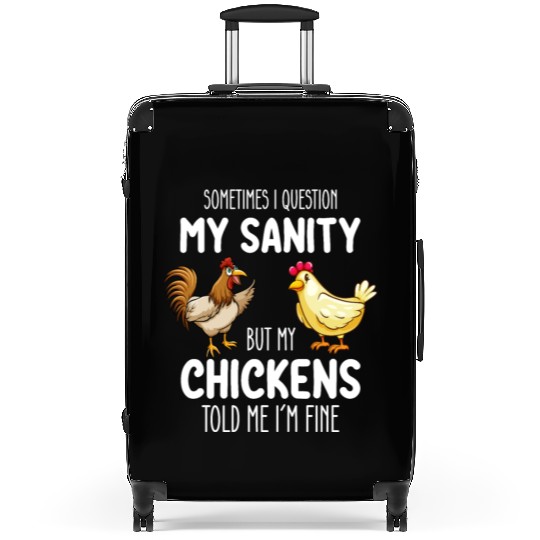Sometimes I Question My Sanity But My Chickens Tol Suitcases