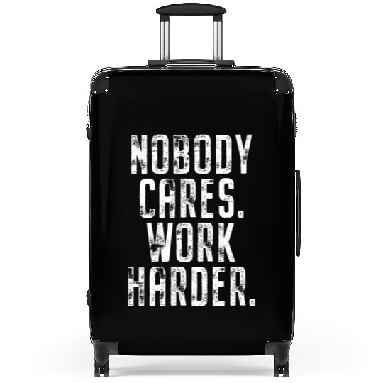 Nobody Cares Work Harder Motivation Fitness Hustle Suitcases