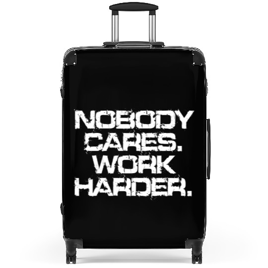 Nobody Cares Work Harder Motivation Fitness Hustle Suitcases