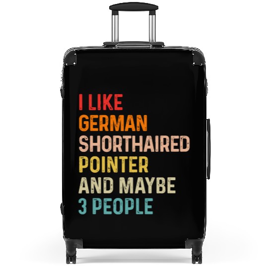 I Like German Shorthaired Pointer And Maybe 3 Suitcases