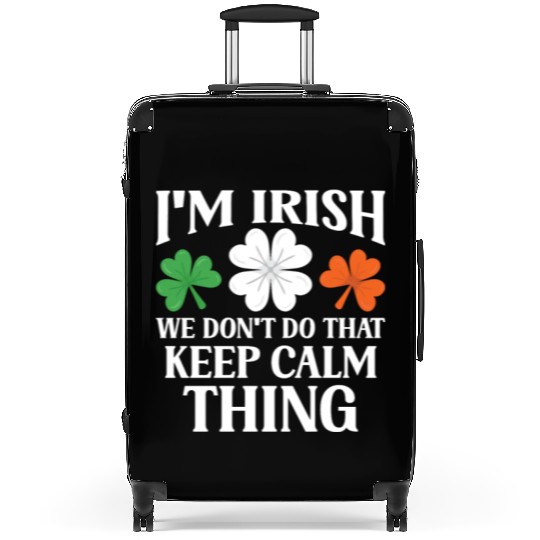 I'm Irish We Don't Do That Keep Calm Thing Gaelic Suitcases