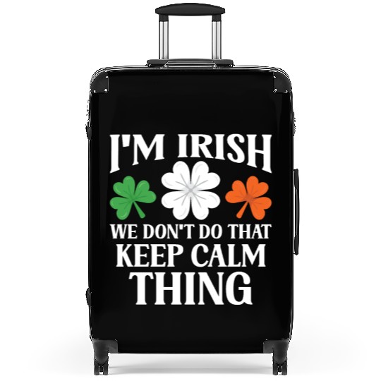 I'm Irish We Don't Do That Keep Calm Thing Gaelic Suitcases