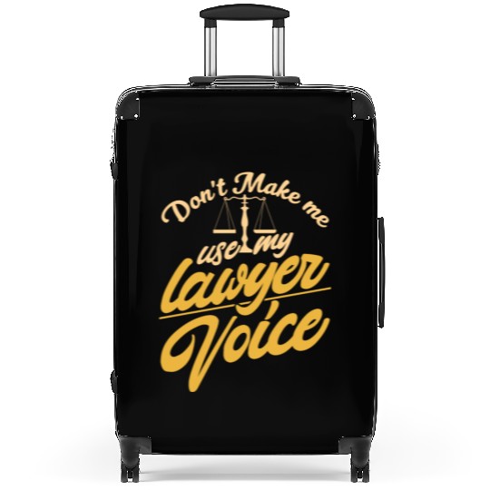 Don't Make Me Use My Lawyer Voice Law Advocate Suitcases