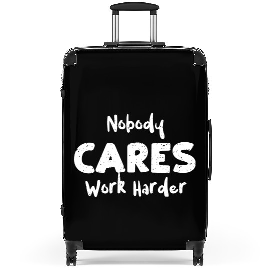 Nobody Cares Work Harder - Workout Suitcases