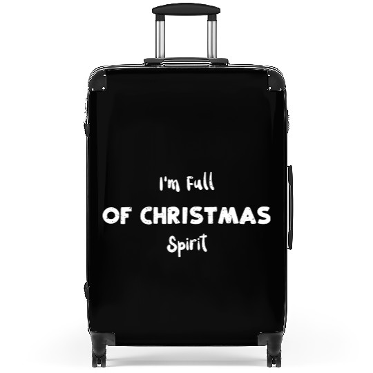 I'm Full of Christmas Spirit Suitcases