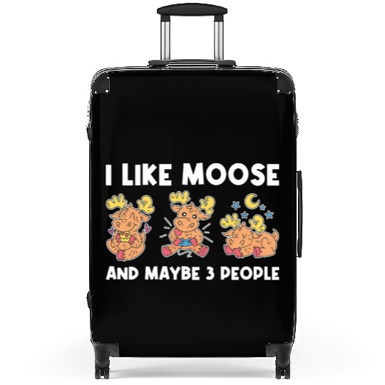 I Like Moose And Maybe 3 People Funny Moose Gift Suitcases