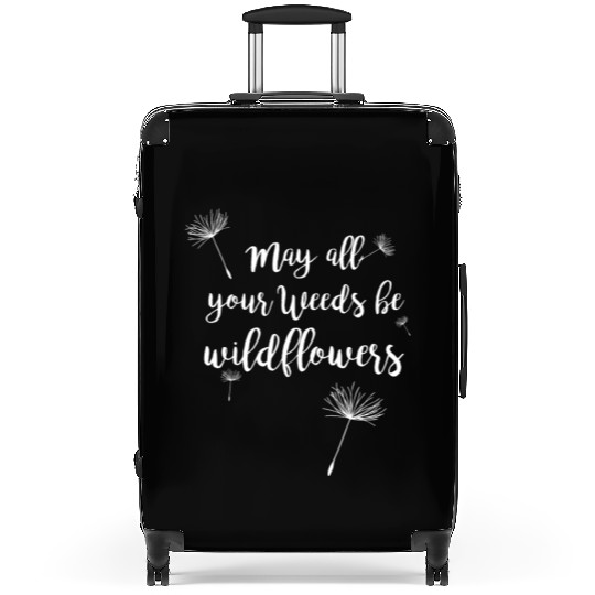 May All Your Weeds be Wildflowers Suitcases Gardening