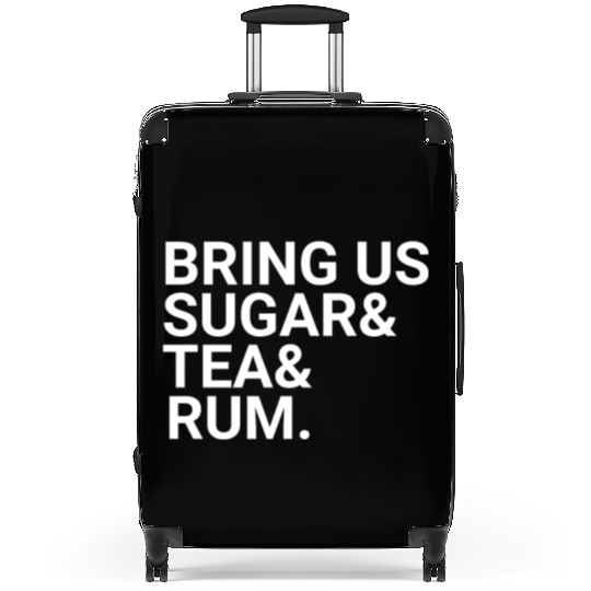 Bring Us Sugar And Tea And Rum Suitcases