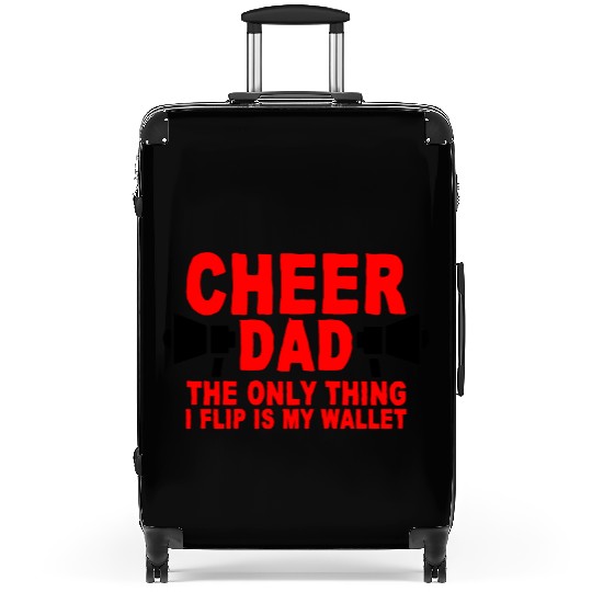 Cheer Dad, The Only Thing I Flip Is My Wallet 7 Suitcases