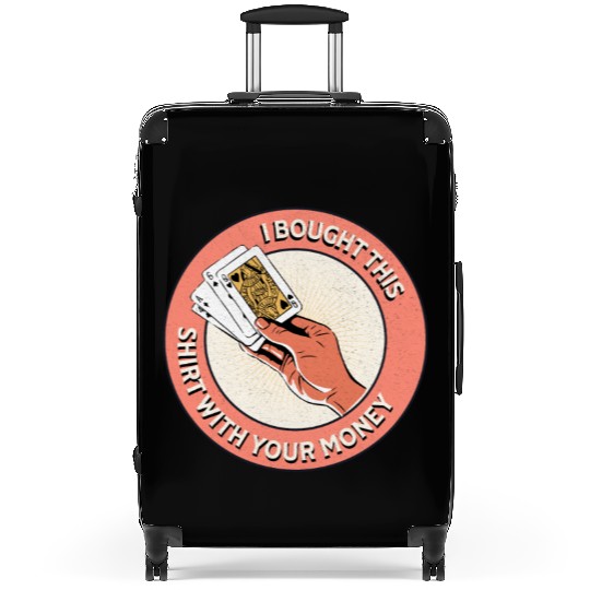 I Bought This Suitcases With Your Money - Funny Poker