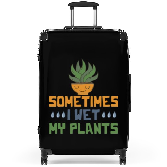 Sometimes I Wet My Plants Vegetarian I Love Garden Suitcases