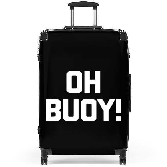 Oh Buoy saying boat sailing captain boat owner Suitcases