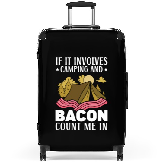If It Involves Camping And Bacon Count Me In Suitcases