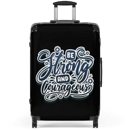 Be strong and courageous Suitcases