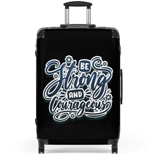 Be strong and courageous Suitcases