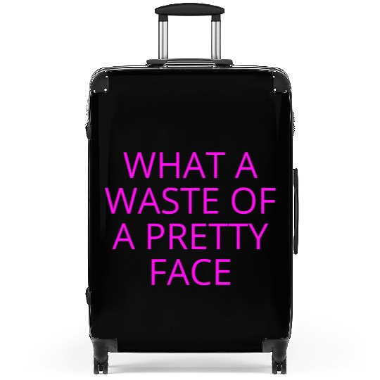 What A Waste Of A Pretty Face (in neon pink font) Suitcases