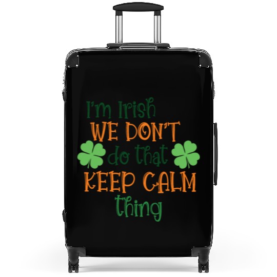 I'm Irish We Don't Do That Keep Calm Thing Gaelic Suitcases