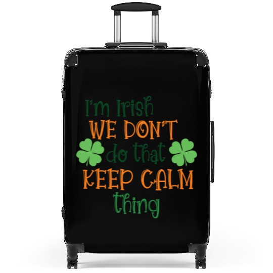 I'm Irish We Don't Do That Keep Calm Thing Gaelic Suitcases