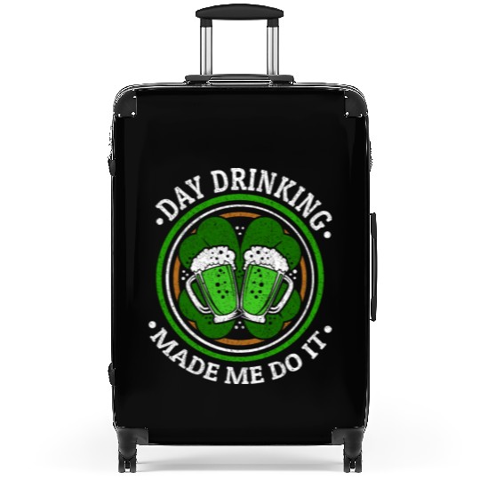 Day Drinking Made Me Do It St. Patrick's Day Suitcases