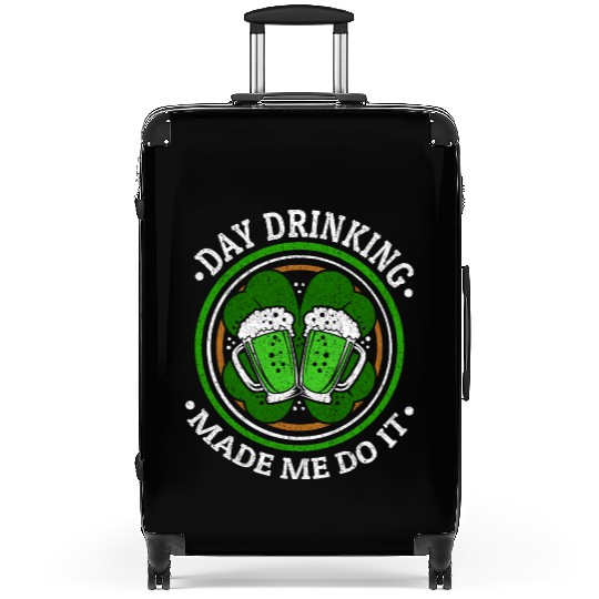 Day Drinking Made Me Do It St. Patrick's Day Suitcases