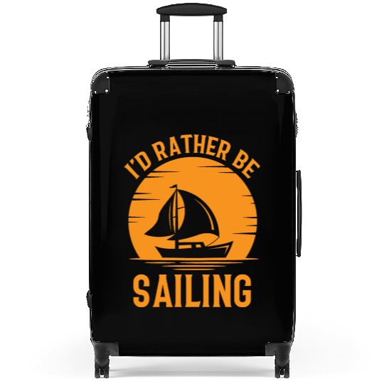 I'd Rather Be Sailing - Boat Ship Captain Sailors Suitcases
