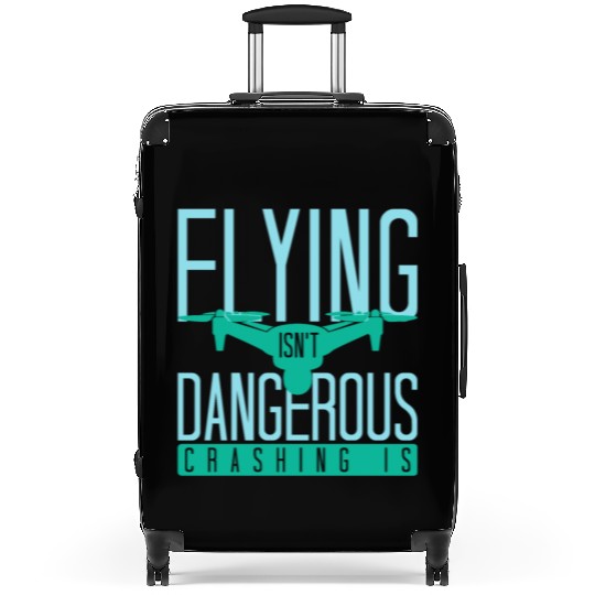 Flying Isn't Dangerous Crashing Is Drone Pilot Qua Suitcases