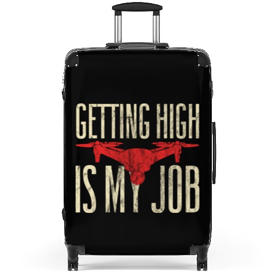 Getting High Is My Job Funny Drone Pilot Quadcopte Suitcases