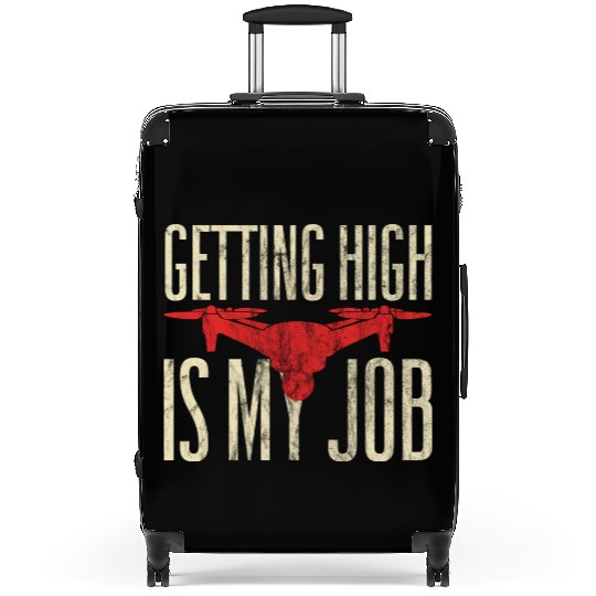 Getting High Is My Job Funny Drone Pilot Quadcopte Suitcases