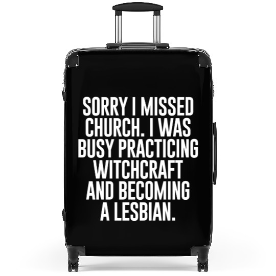 SORRY I MISSED CHURCH I WAS BUSY Suitcases