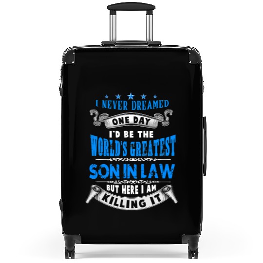 I Never Dreamed I d Be The World s Greatest Son Suitcases