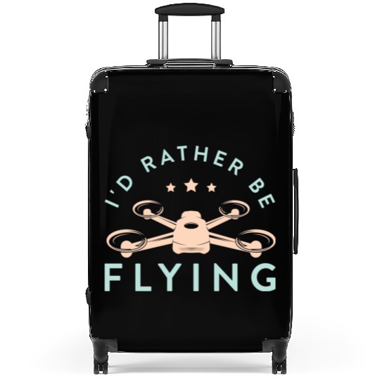 Drone Pilot I'd Rather Be Flying Quadcopter Suitcases