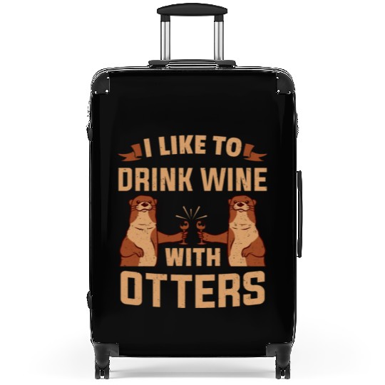 Otter I like To Drink Wine With Wine Otters Suitcases