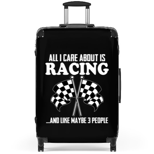 All I Care About Is Racing And Like Maybe 3 People Suitcases