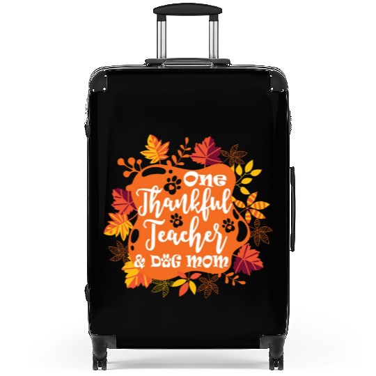 One Thankful Teacher Dog Mom Funny Thanksgiving Suitcases