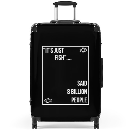 "It's just fish... said 8 billion people" vegan Suitcases