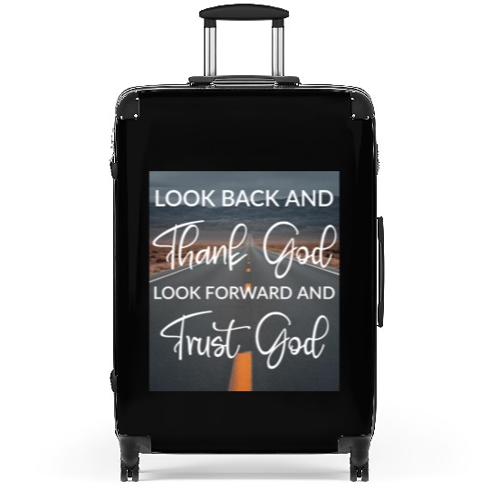 Look back and thank God look forward and trust God Suitcases