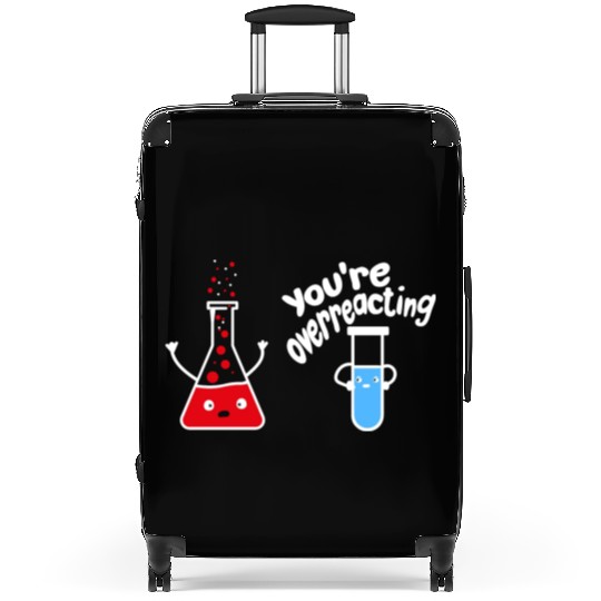 you're overreacting funny chemistry science nerd Suitcases