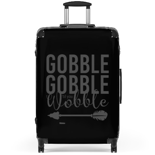 Gobble Gobble Til You Wobble Arrow Suitcases