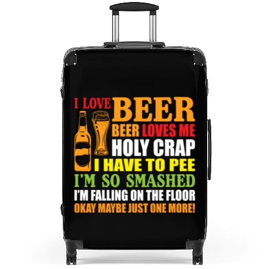 I Love Beer Beer Loves Me Holy Crap I Have To Pee Suitcases