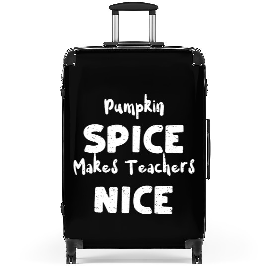 Pumpkin Spice Makes Teachers Nice Suitcases
