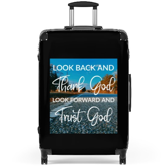 Look back and thank God look forward and trust God Suitcases