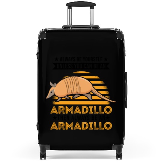 Always Be Yourself Unless You Can An Armadillo Suitcases