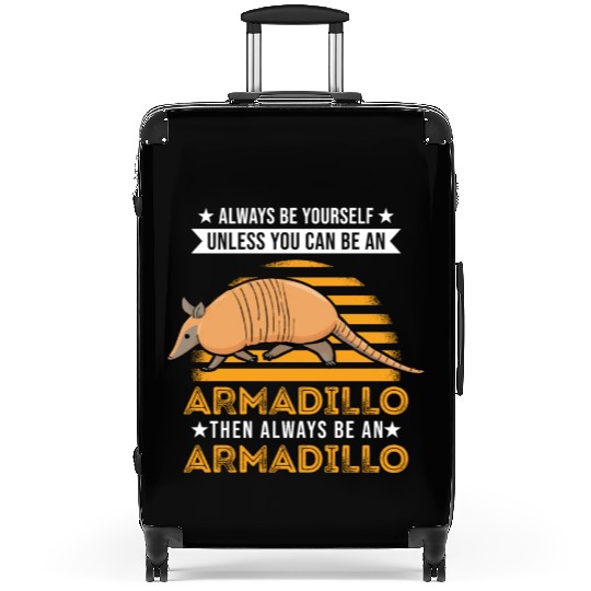 Always Be Yourself Unless You Can An Armadillo Suitcases