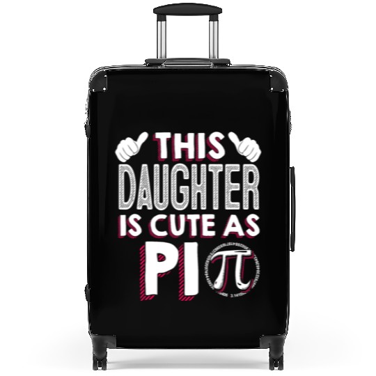 This Daughter Is Cute As Pi National Pi Day Math Suitcases