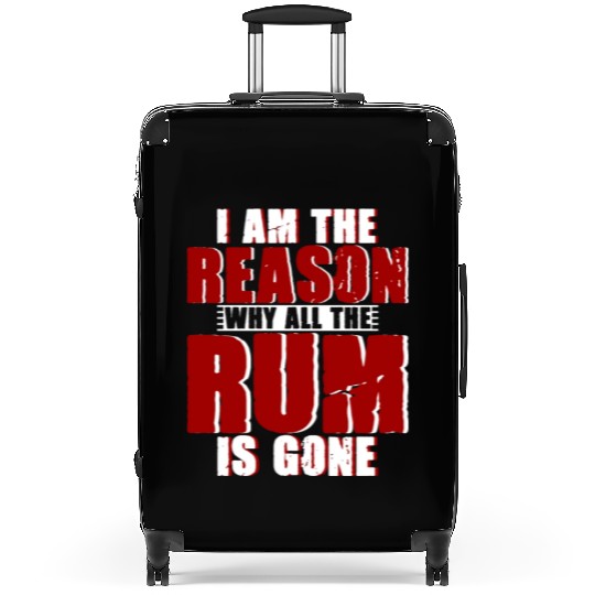I Am The Reason Why All The Rum Is Gone 4 Suitcases